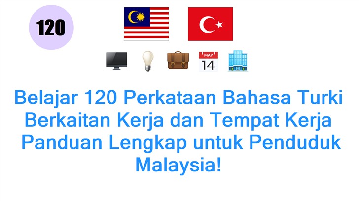 Belajar 120 Perkataan Bahasa Turki Berkaitan Kerja dan Tempat Kerja: Panduan Lengkap untuk Penduduk Malaysia!